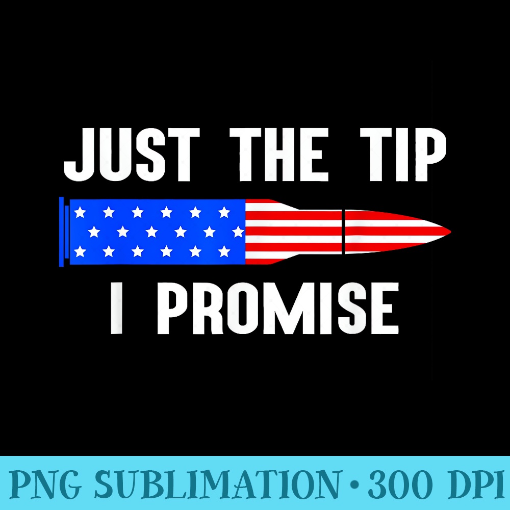 Just The Tip I Promise American Flag Gun Owner - Download PNG Files - Easy-To-Print And User-Friendly Designs