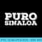 PURO SINALOA Funny Mexican Idea - Download PNG Illustration - Limited Edition And Exclusive Designs