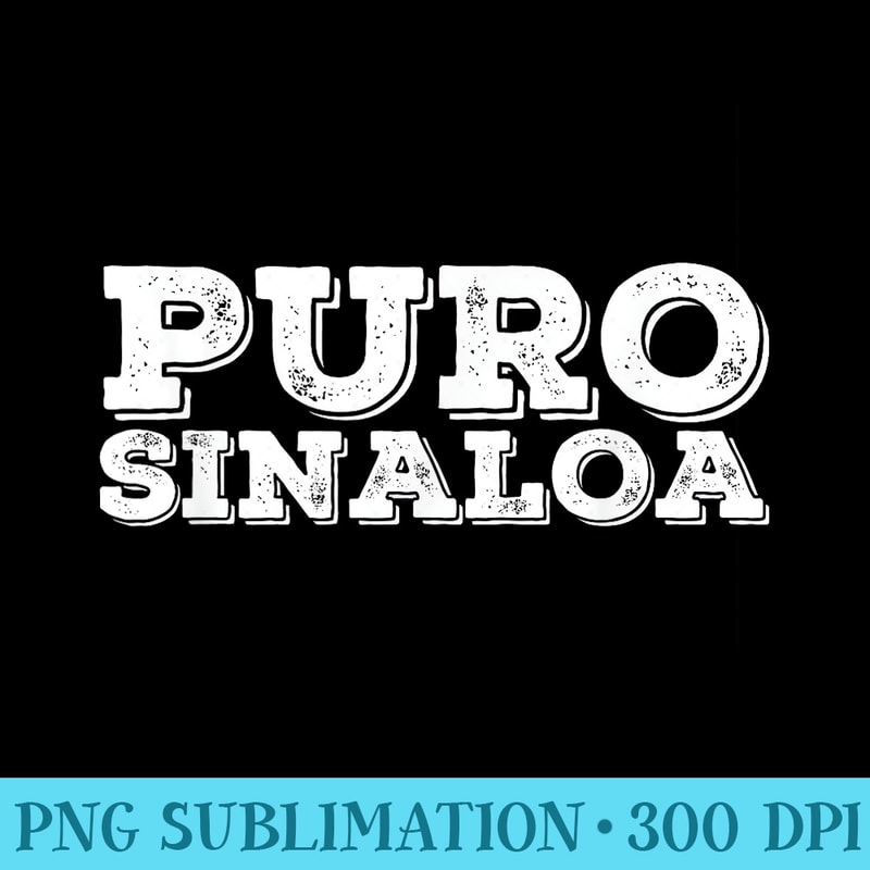 PURO SINALOA Funny Mexican Idea - Download PNG Illustration - Limited Edition And Exclusive Designs