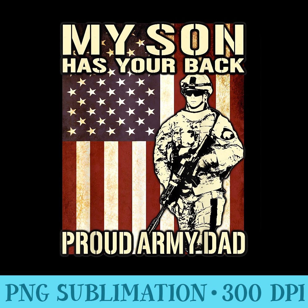 My Son Has Your Back Proud Army Dad Military Father - Transparent PNG Artwork - High Resolution And Print-Ready Designs