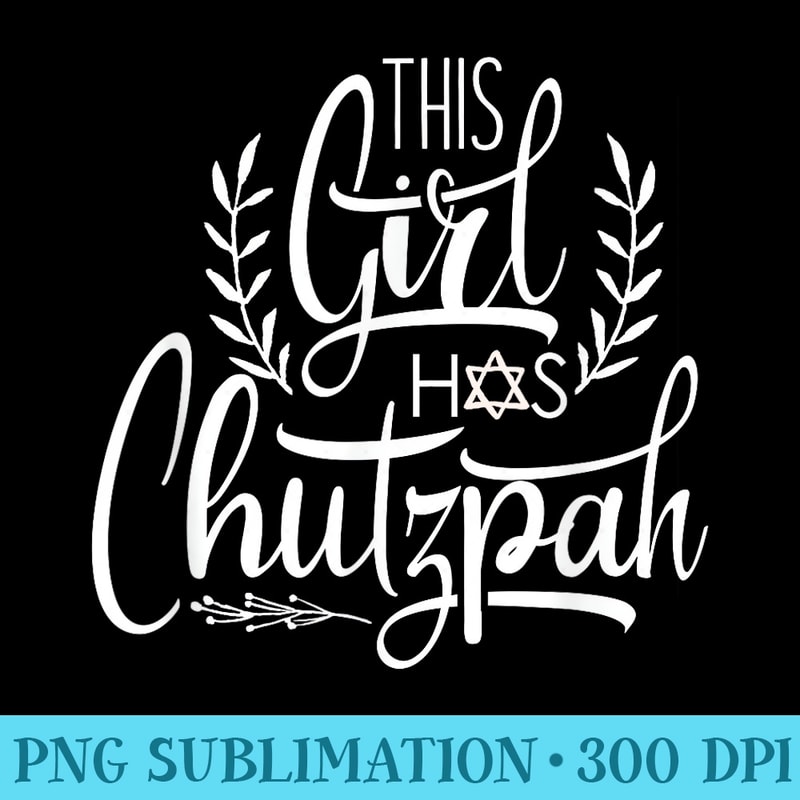 Funny Jewish s This Girl Has Chutzpah Hanukkah - High Resolution PNG File - Unleash Your Creativity
