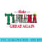 Make Tijuana Mexico Great Again Funny Idea Ts - Transparent Shirt Design - Quick And Seamless Download Process