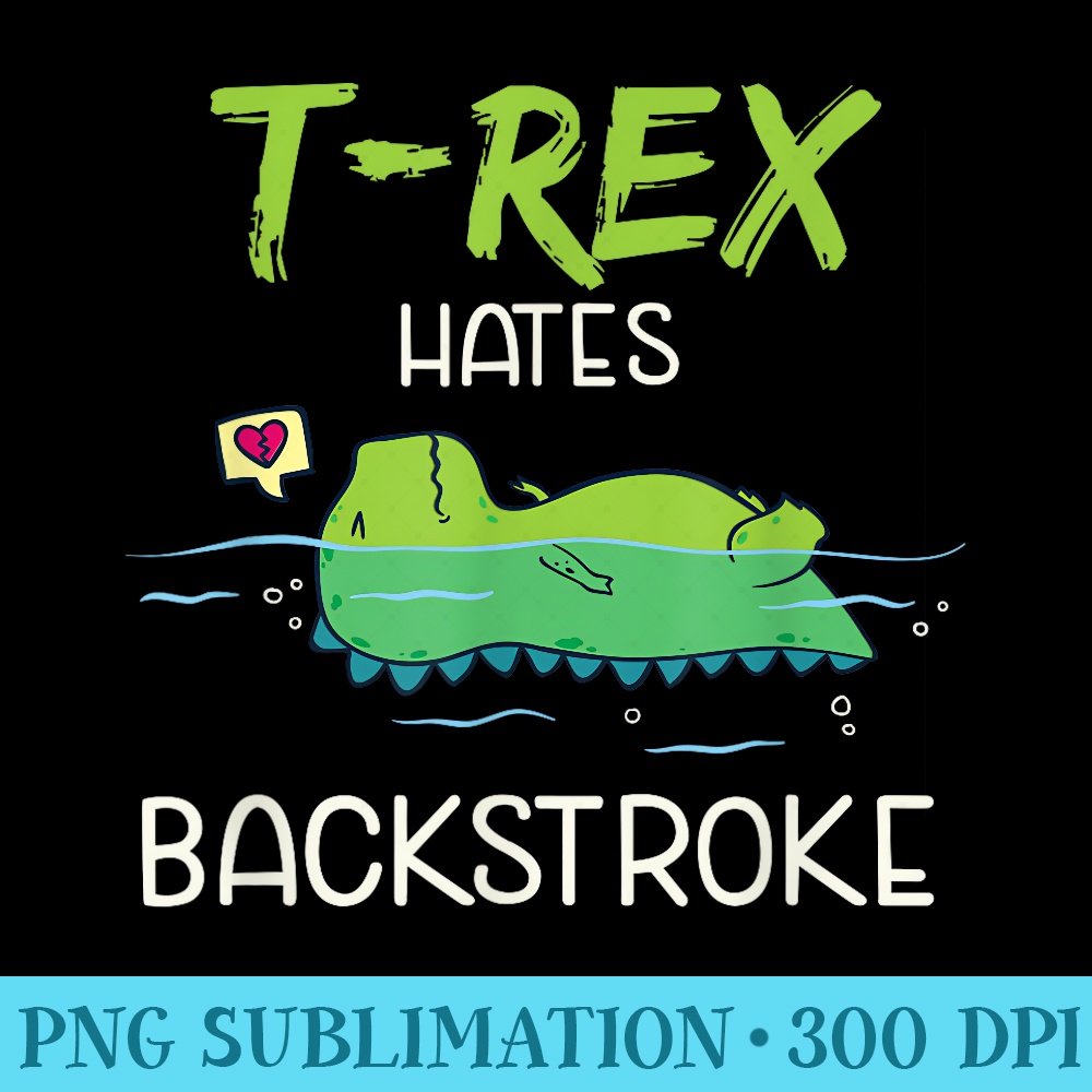 TRex Hates Backstroke Funny Swimming Dinosaur - Download Transparent Image - Unlock Vibrant Sublimation Designs