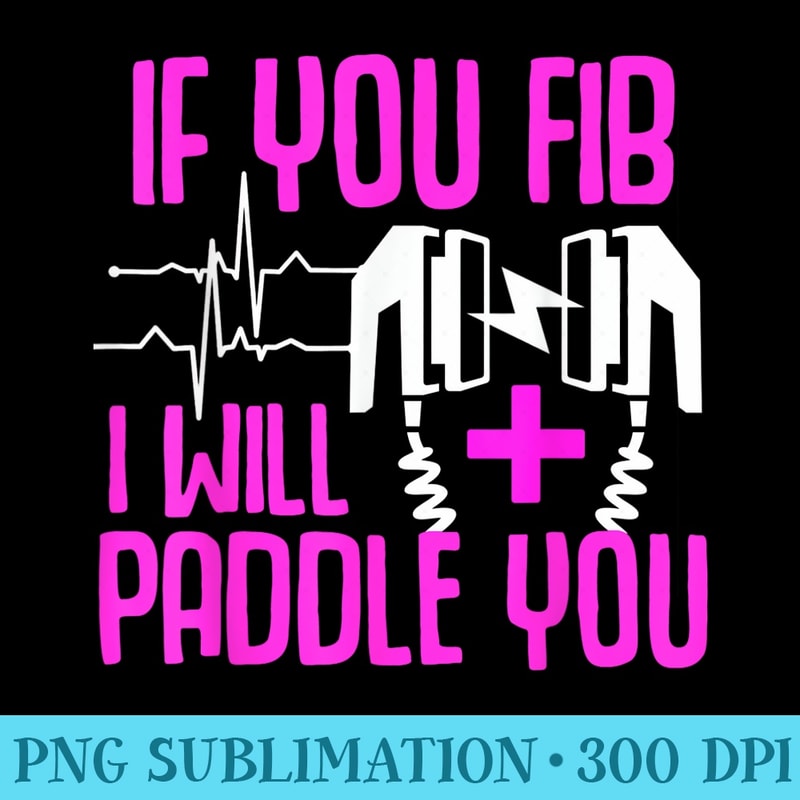 If you fib i will paddle you funny nurse shirt gift - Transparent PNG File - Easy-To-Print And User-Friendly Designs