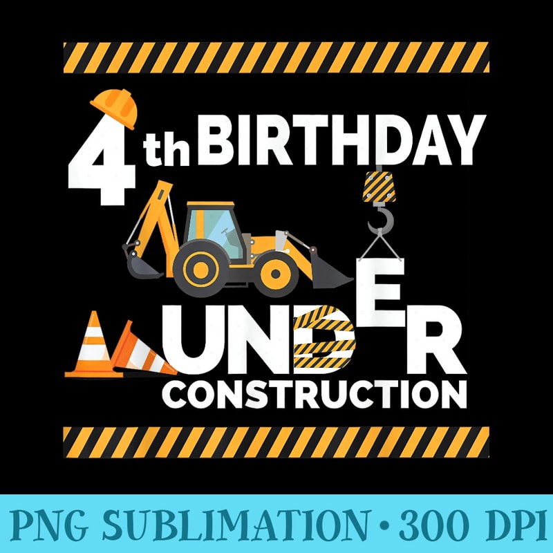 Under Construction Fourth Birthday Party 4th Bulldozer - High Resolution PNG Image - Transform Your Sublimation Creations
