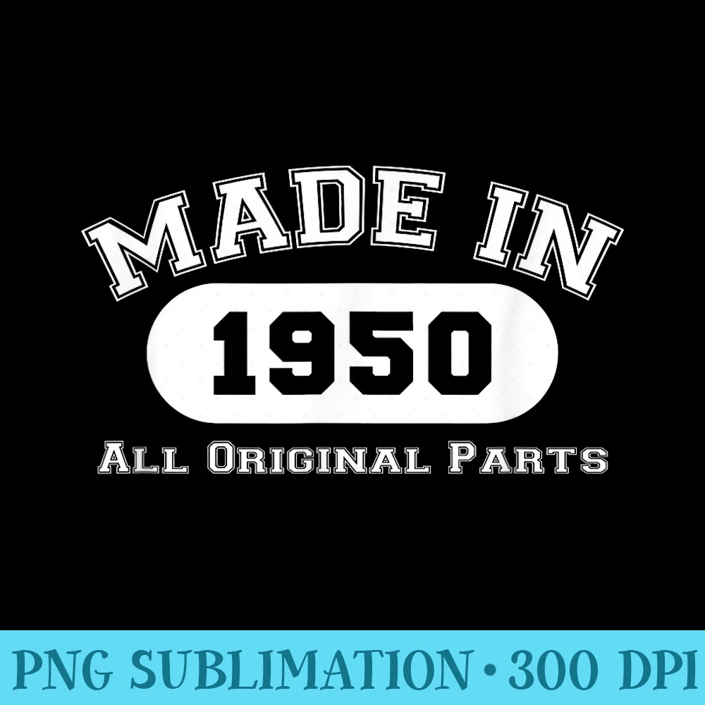 Made In 1950 All Original Parts Funny 72nd Birthday - Transparent PNG Artwork - Transform Your Sublimation Creations