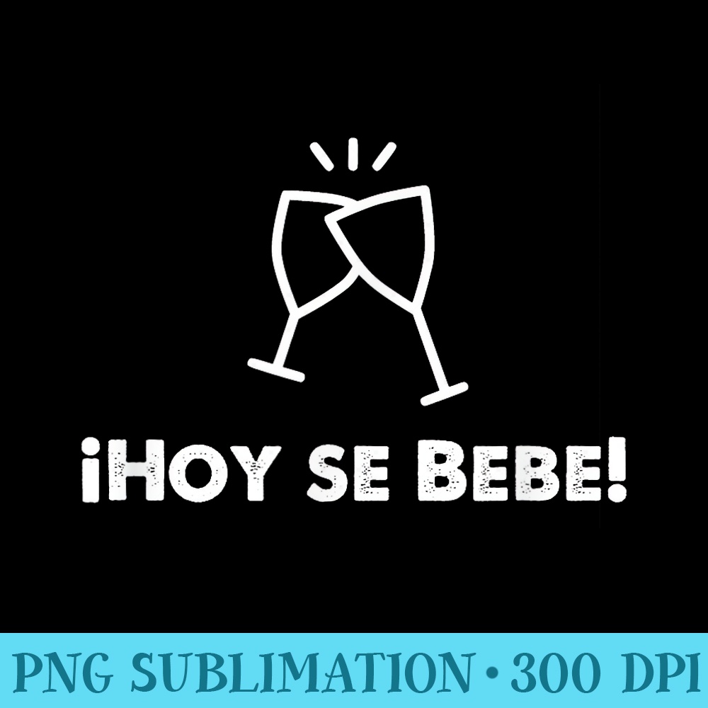Hoy se Bebe Latino Spanish Funny T for Men or Women - PNG Image Download - Capture Imagination with Every Detail