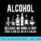 Alcohol Because No Good Stories Started With Salad Drinking - Transparent PNG download - Create with Confidence