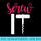 Screw it Wine - High resolution PNG download - Spice Up Your Sublimation Projects