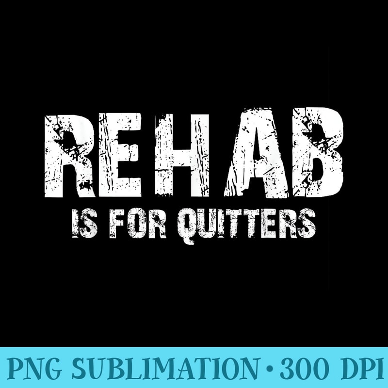 Rehab Is For Quitters Funny Drinking - Transparent PNG File Download - High Resolution And Print-Ready Designs