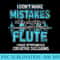 I Dont Make Mistakes When Im Playing A Flute - PNG Download High Quality - Quick And Seamless Download Process