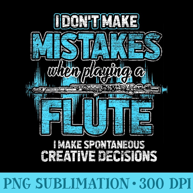 I Dont Make Mistakes When Im Playing A Flute - PNG Download High Quality - Quick And Seamless Download Process