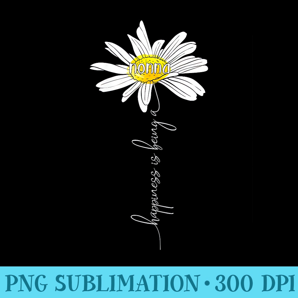 Happiness Is Being A Nonna Daisy Tshirt Mothers Day - PNG Art Files - Stunning Sublimation Graphics