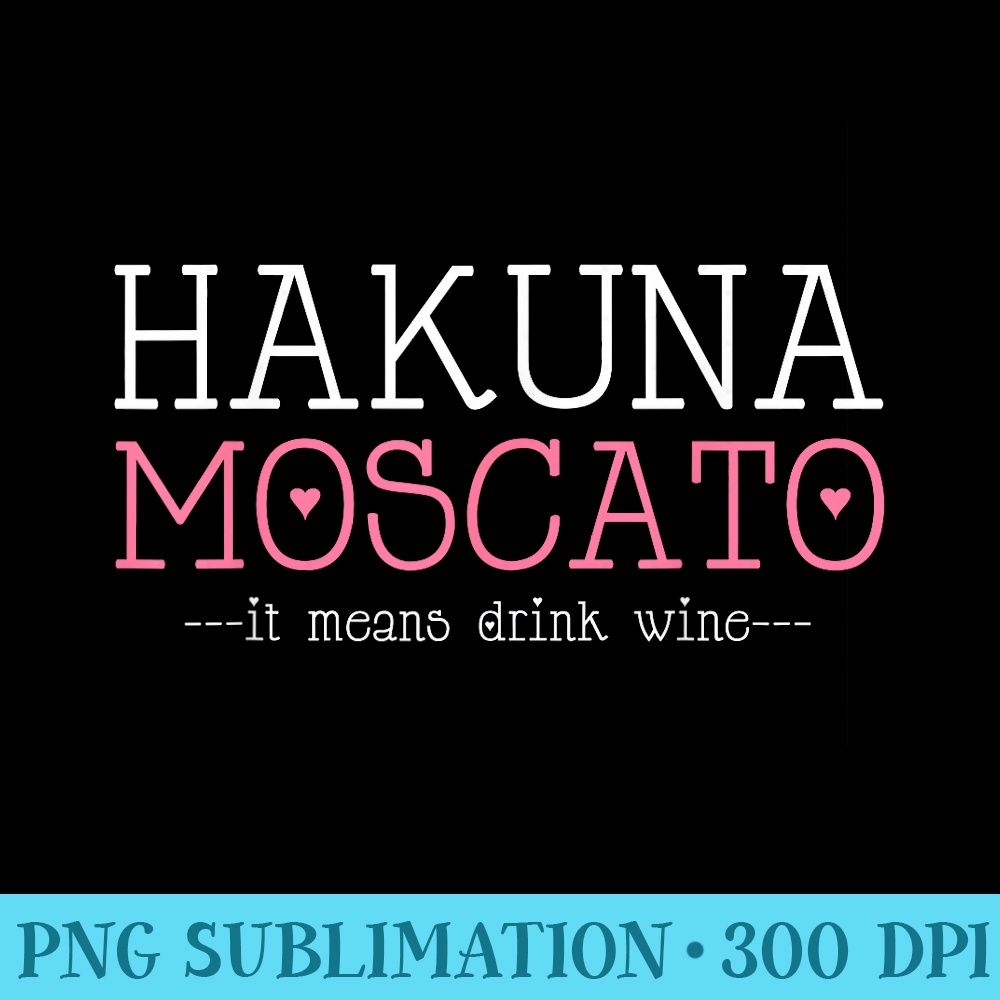 Hakuna Moscato Funny Wine Wine Lover T - Trendy PNG Designs - Perfect for Sublimation Mastery