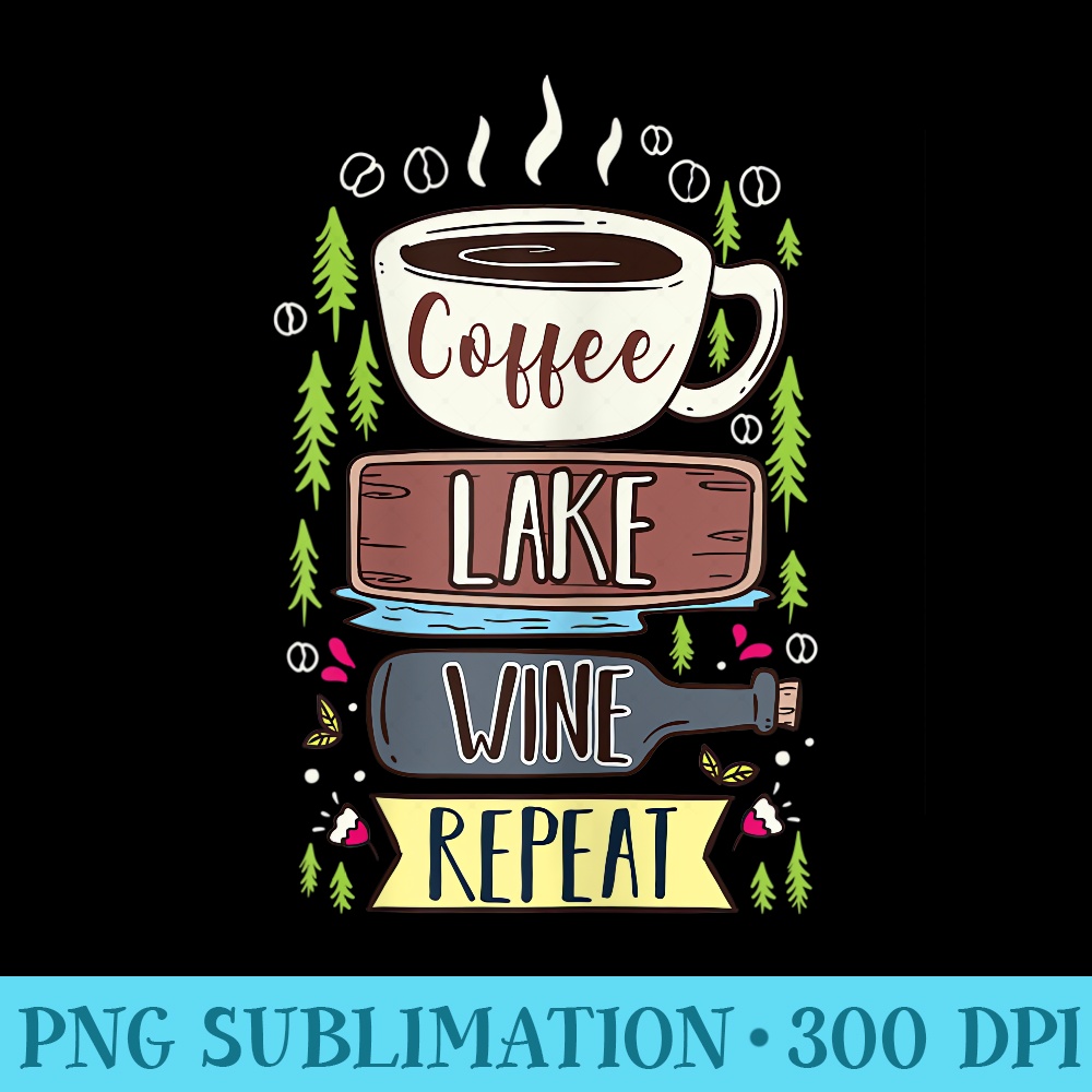 Womens Coffee Lake Wine Repeat Design for a Coffee Lover - Shirt Drawing PNG - Perfect for Sublimation Art