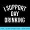 Womens I Support Day Drinking - PNG Download Source - Instantly Transform Your Sublimation Projects