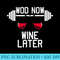 WOD Now Wine Later Funny Workout Gym T - PNG Clipart Download - Unique And Exclusive Designs