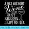 A Day Without Wine Is Like Just ding Wine Drinking Lover - Download Transparent PNG Images - Easy-To-Print And User-Friendly Designs