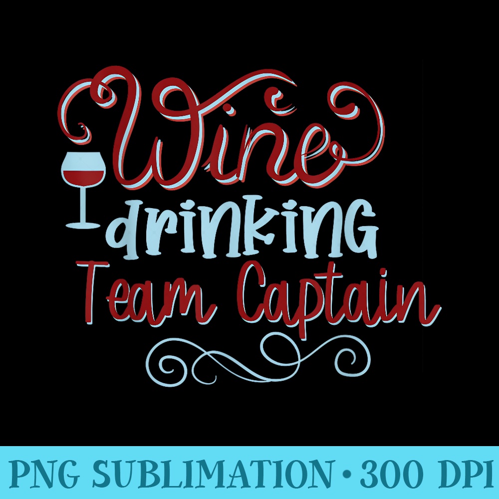 Wine Drinking Team Captain Funny - Shirt Graphic Resources - Instantly Transform Your Sublimation Projects