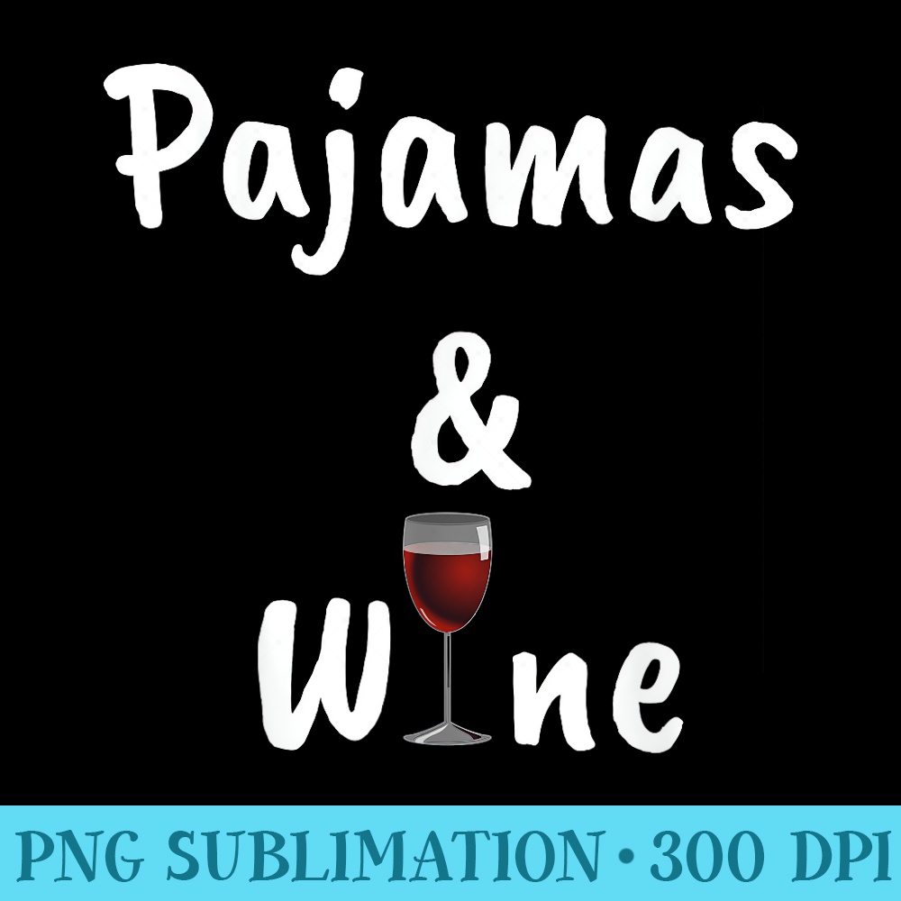 Wine Lovers Funny Pajamas and Wine PJs - Exclusive PNG designs - Perfect for Personalization