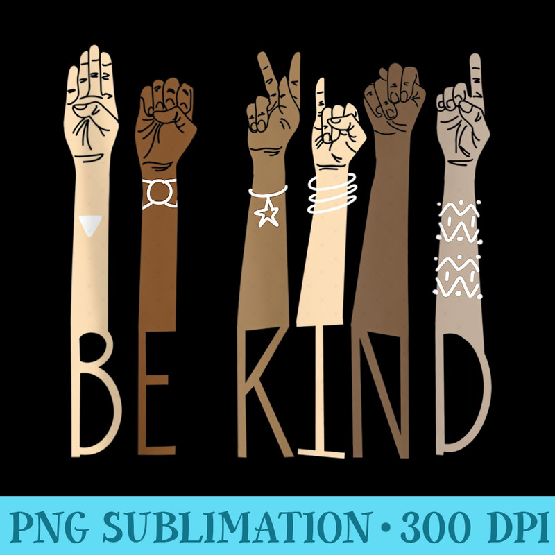 Be Kind Sign Language Hand Talking Teachers Interpreter ASL - High Resolution Shirt PNG - Create with Confidence
