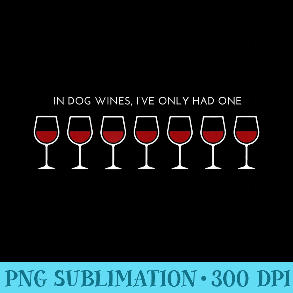 In Dog Wines Ive Only Had One - Shirt Image Download - Capture Imagination with Every Detail