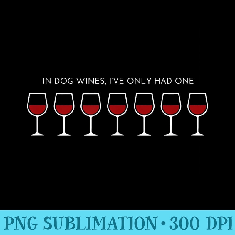In Dog Wines Ive Only Had One - Shirt Image Download - Capture Imagination with Every Detail