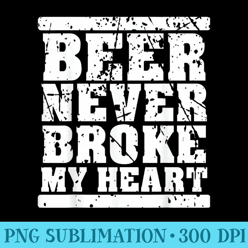 Funny Retro vintage beer never broke my heart beer festival - Exclusive PNG designs - Bring Your Designs to Life