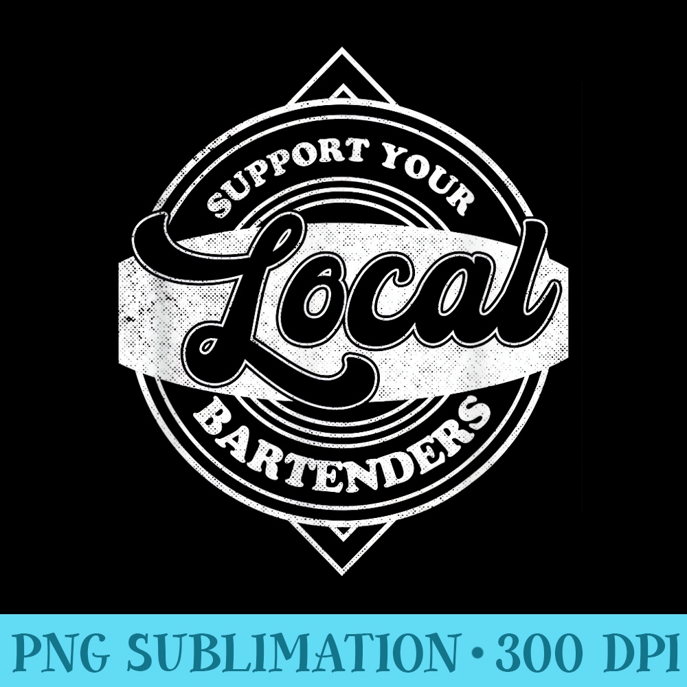 Support Your Local Bartenders Job Pride Barkeeper Wine Mixer - PNG Download Gallery - Unlock Vibrant Sublimation Designs