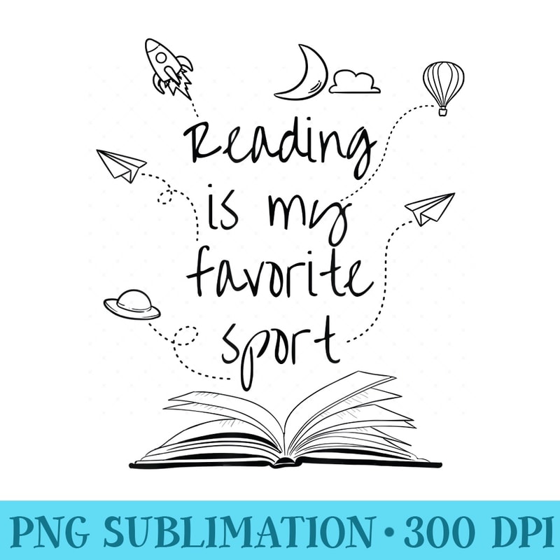 Reading Is My Favorite Sport Read More Books Lover - Download PNG images - Limited Edition And Exclusive Designs