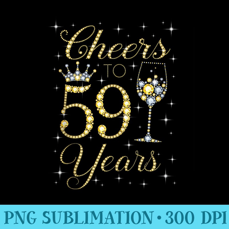 Cheers To 59 Years Old 59th Birthday For Women Ladies - Printable PNG Graphics - Premium Quality PNG Artwork