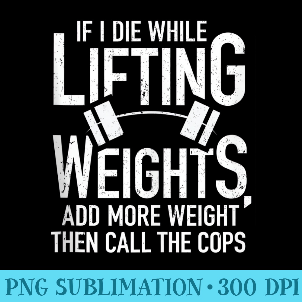If I Die While Lifting Weights Funny Quote Gym Workout - Shirt Vector Art - Unleash Your Creativity