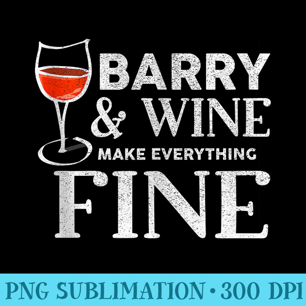 BARRY And Wine Make Everything Fine T Name BARRYS - PNG File Download - Versatile And Customizable Designs