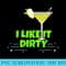 I Like It Dirty Martini Funny Love Drink - Shirt Design PNG - Unique And Exclusive Designs
