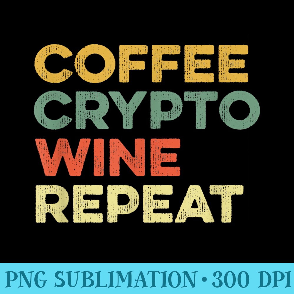 Coffee Crypto Wine Repeat Funny Cryptocurrency Blockchain - PNG Download Website - Create with Confidence
