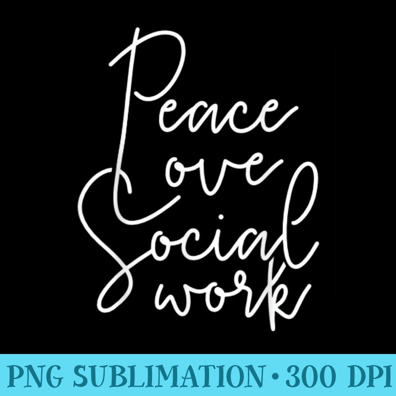 Peace Love Social Work Appreciation Self Care - Shirt Image Download - Capture Imagination with Every Detail