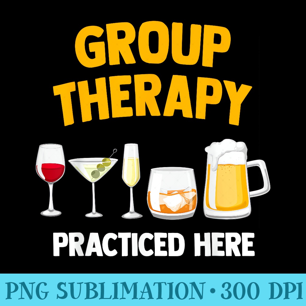 Group Therapy Alcohol Wine Beer Liquor Drinking Joke - Sublimation designs PNG - Defying the Norms
