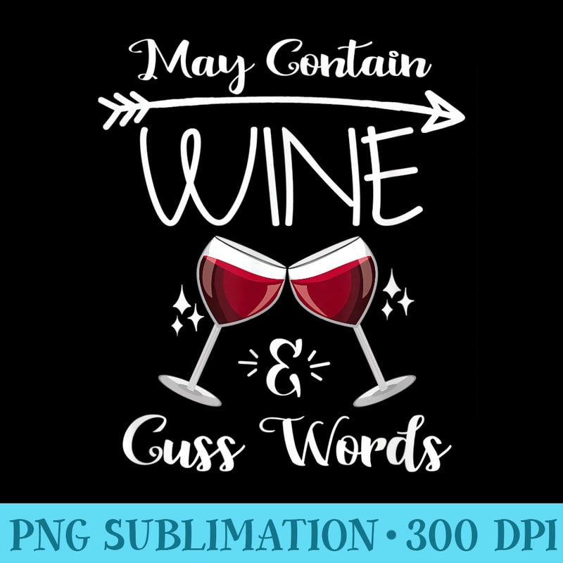 May Contain Wine Cuss Words Funny Wine Drinkers - Modern PNG designs - Vibrant and Eye-Catching Typography