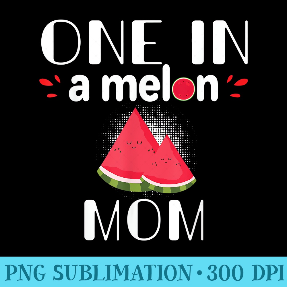One In A Melon Mom Funny Watermelon Family Matching - Sublimation PNG download - Transform Your Sublimation Creations