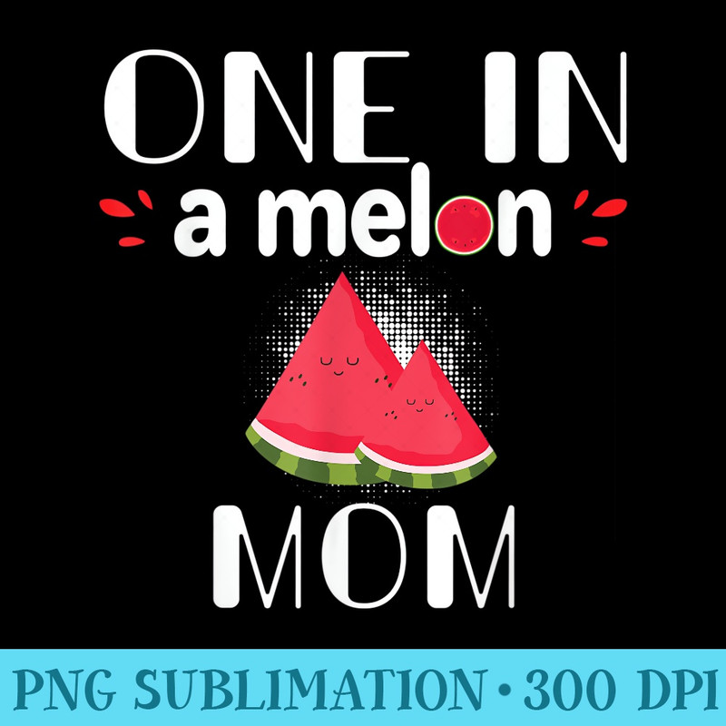 One In A Melon Mom Funny Watermelon Family Matching - Sublimation PNG download - Transform Your Sublimation Creations