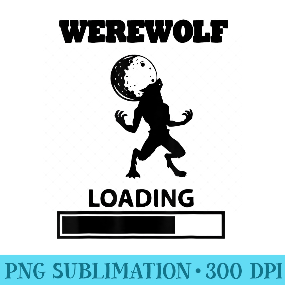 Full Moon Werewolf Loading T Idea For Halloween - Shirt Artwork PNG - Unleash Your Inner Rebellion