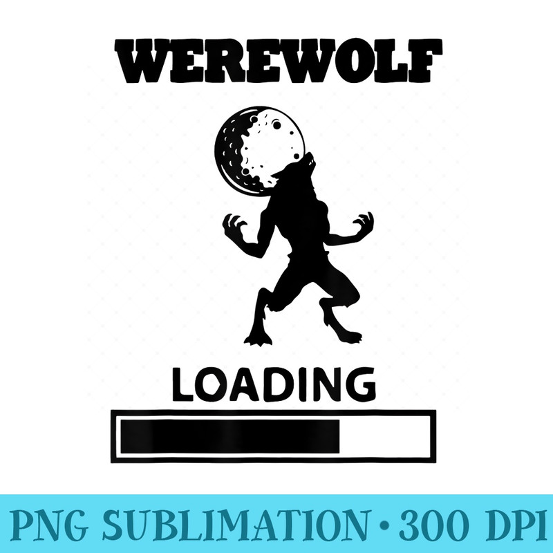 Full Moon Werewolf Loading T Idea For Halloween - Shirt Artwork PNG - Unleash Your Inner Rebellion