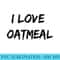 I Love Oatmeal Tshirt - PNG Download Artwork - Unleash Your Inner Rebellion