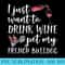 I Just Want To Drink Wine And Pet My French Bulldog Funny - PNG design downloads - Transform Your Sublimation Creations