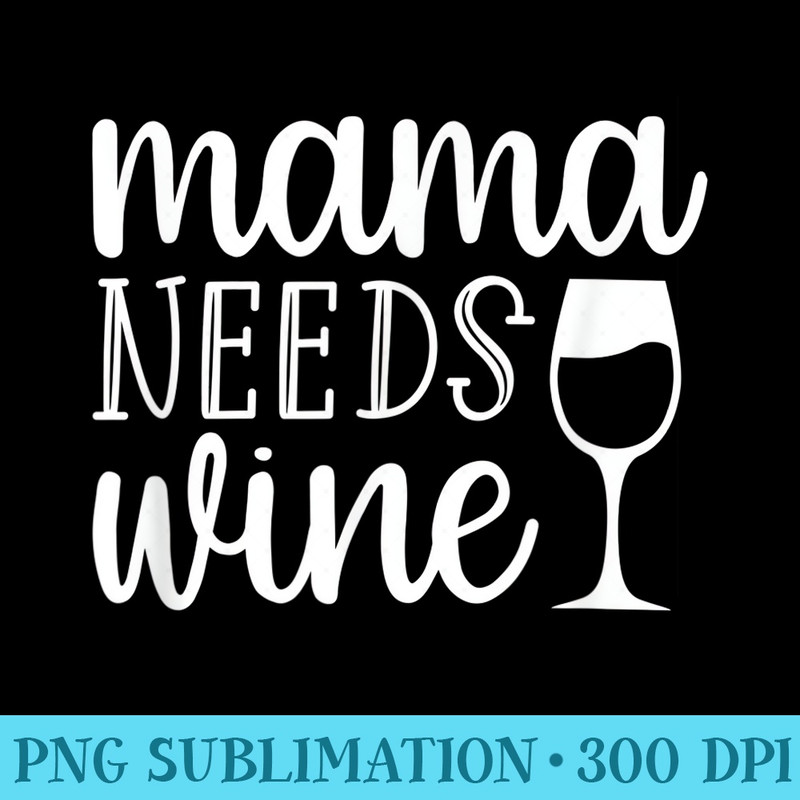 Momma Needs Wine - PNG Clipart Download - Eco Friendly And Sustainable Digital Products