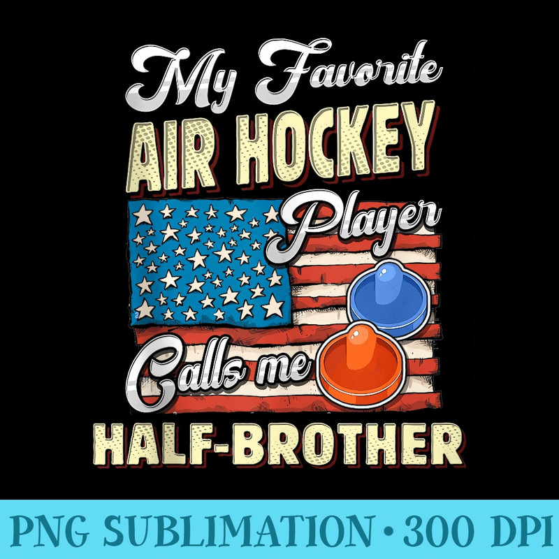 My Air Hockey Player Calls Me Half Brother Brother - PNG Download Artwork - Unleash Your Inner Rebellion