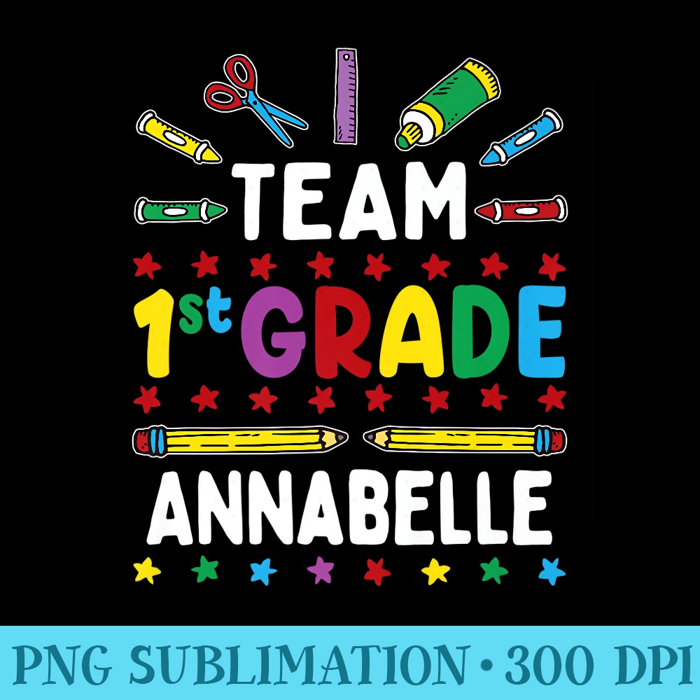 First Day Of School Team 1st Grade Annabelle Name Group Premium - PNG Design Files - Spice Up Your Sublimation Projects