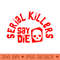 Serial Killers Say Die - True Crime - PNG Art Files - High Resolution And Print Ready Designs