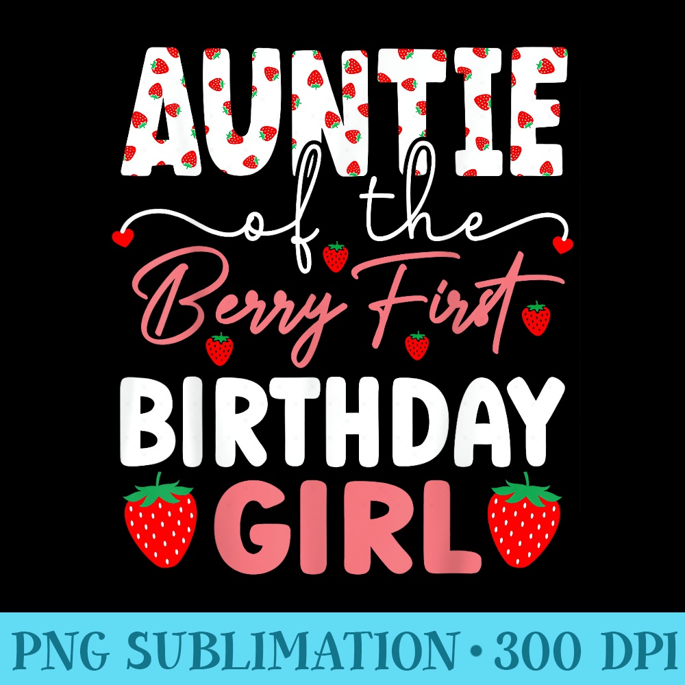 Auntie of The Berry First Birthday Girl Sweet Strawberry - PNG Download Template - Instantly Transform Your Sublimation Projects
