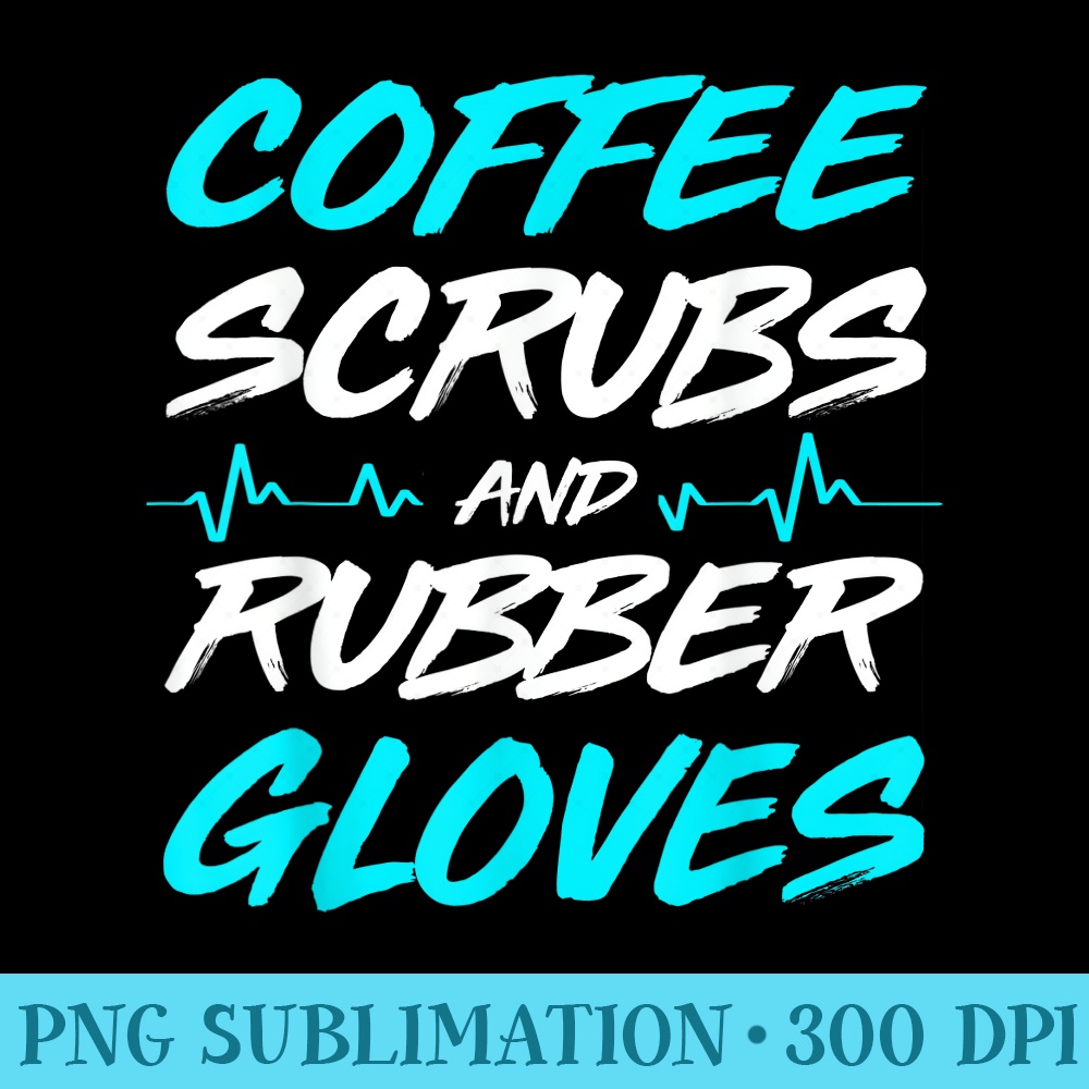 Coffee Scrubs And Rubber Gloves T Medical Nurse - PNG Download Gallery - Versatile And Customizable Designs